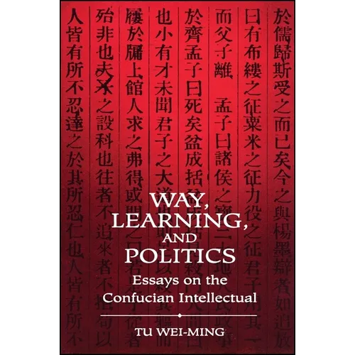 Way, Learning, and Politics: Essays on the Confucian Intellectual - Paperback
