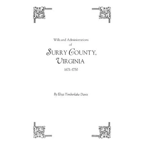 Wills and Administrations of Surry County, Virginia, 1671-1750 - Paperback