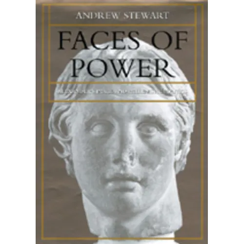 Faces of Power: Alexander's Image and Hellenistic Politics Volume 11 - Hardcover