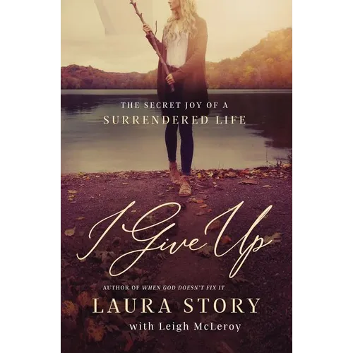 The I Give Up: The Secret Joy of a Surrendered Life - Paperback