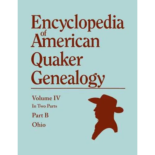 Encyclopedia of American Quaker Genealogy. Listing Marriages, Births, Deaths, Certificates, Disownments, Etc., and Much Collateral Information of Inte - Paperback