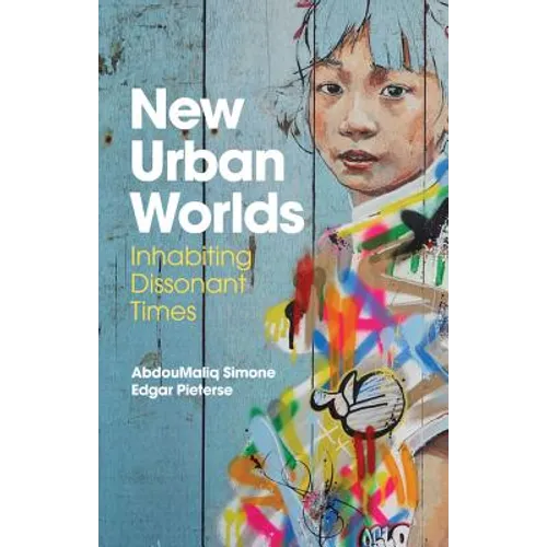 New Urban Worlds: Inhabiting Dissonant Times - Paperback