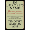 In Europe's Name: Germany and the Divided Continent
