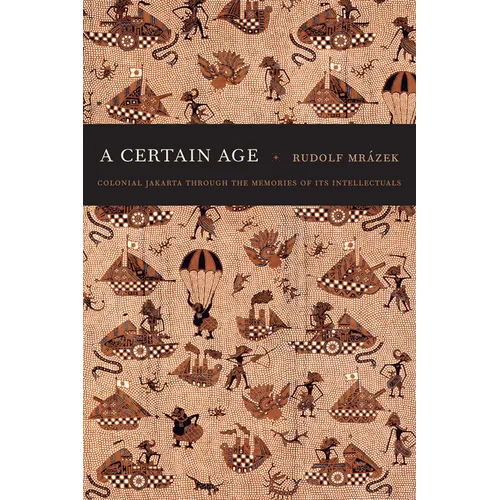 A Certain Age: Colonial Jakarta through the Memories of Its Intellectuals - Paperback