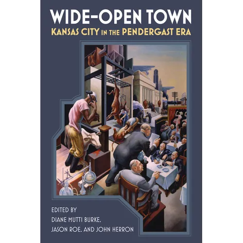 Wide-Open Town: Kansas City in the Pendergast Era - Paperback