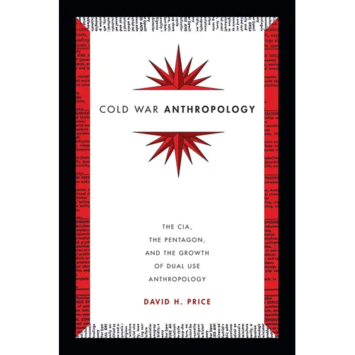 Cold War Anthropology: The Cia, the Pentagon, and the Growth of Dual Use Anthropology - Paperback