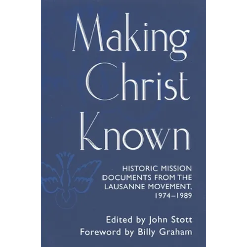 Making Christ Known: Historic Mission Documents from the Lausanne Movement 1974-1989 - Paperback