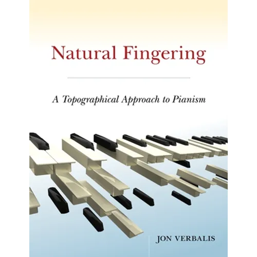 Natural Fingering: A Topographical Approach to Pianism - Paperback