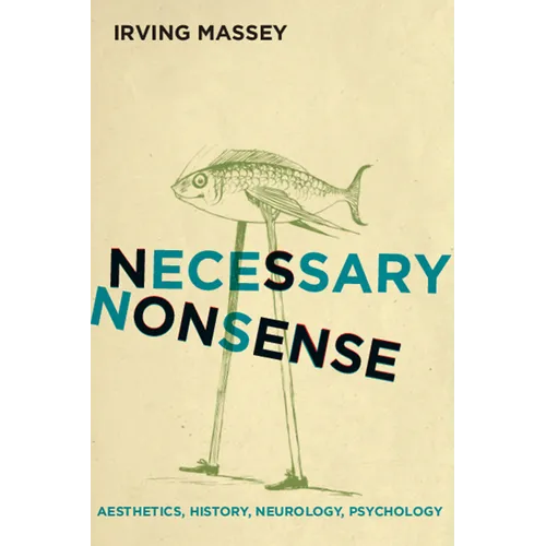 Necessary Nonsense: Aesthetics, History, Neurology, Psychology - Hardcover