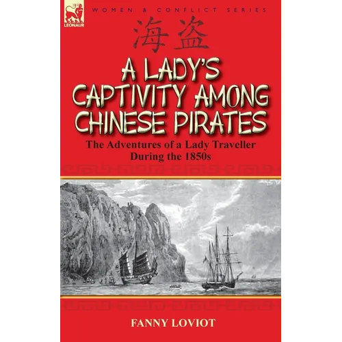 A Lady's Captivity Among Chinese Pirates: the Adventures of a Lady Traveller During the 1850s - Paperback