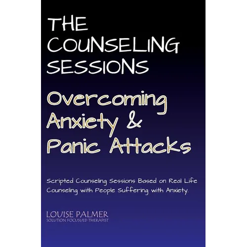 The Counseling Sessions - Overcoming Anxiety and Panic Attacks