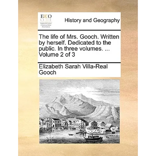 The Life of Mrs. Gooch. Written by Herself. Dedicated to the Public. in Three Volumes. ... Volume 2 of 3