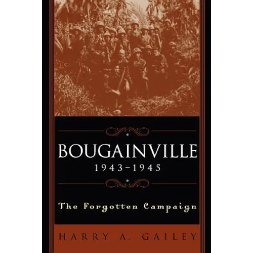 Bougainville 1943-1945: The Forgotten Campaign - Paperback