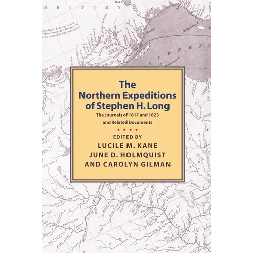 Northern Expeditions of Stephen H.Long: The Journals of 1817 and 1823 and Related Documents - Paperback