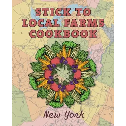 Stick to Local Farms Cookbook: New York