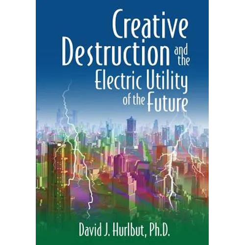Creative Destruction and the Electric Utility of the Future - Paperback