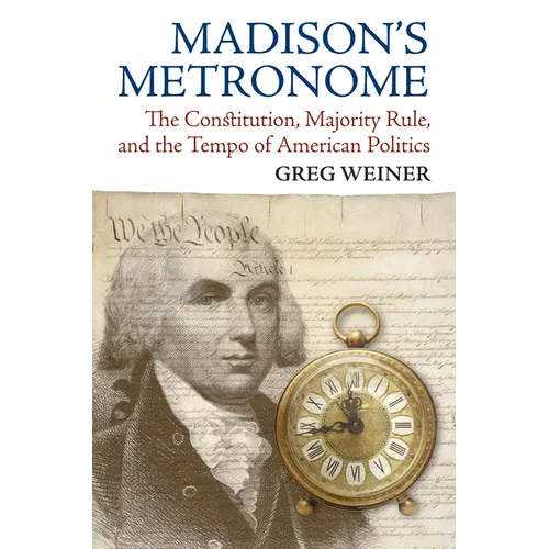 Madison's Metronome: The Constitution, Majority Rule, and the Tempo of American Politics - Paperback