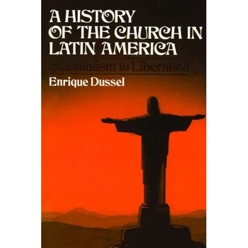 A History of the Church in Latin America: Colonialism to Liberation - Paperback