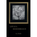Life is a Remembrance