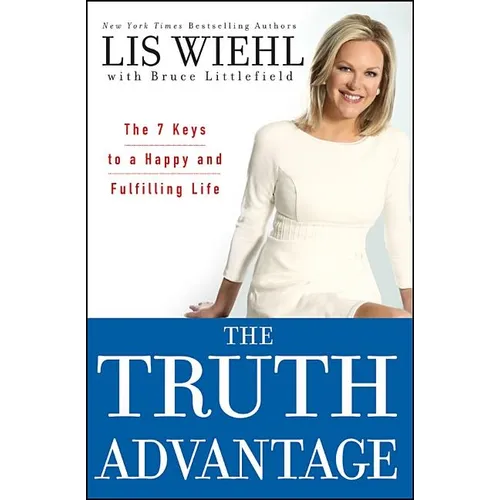 The Truth Advantage: The 7 Keys to a Happy and Fulfilling Life