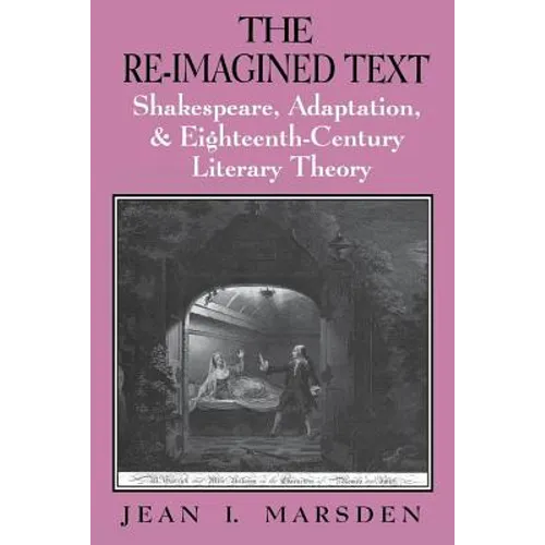 The Re-Imagined Text: Shakespeare, Adaptation, and Eighteenth-Century Literary Theory - Paperback