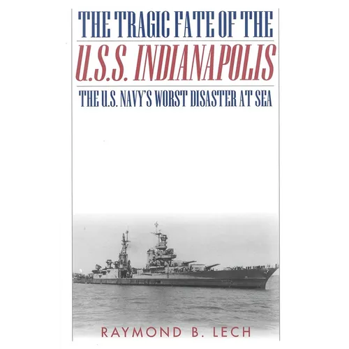 The Tragic Fate of the U.S.S. Indianapolis: The U.S. Navy's Worst Disaster at Sea - Paperback