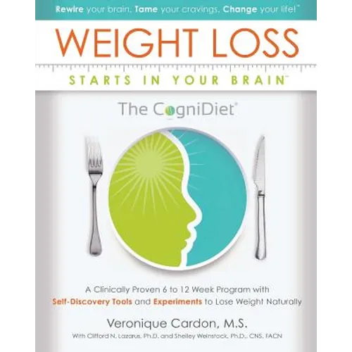 Weight Loss Starts In Your Brain: A Clinically Proven 6 to 12 Week Program with Self-Discovery Tools and Experiments to Lose Weight Naturally.