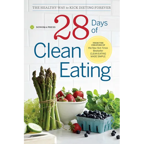 28 Days of Clean Eating: The Healthy Way to Kick Dieting Forever - Paperback