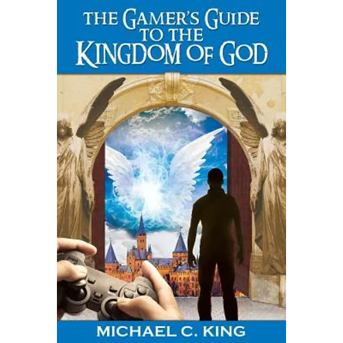 The Gamer's Guide to the Kingdom of God