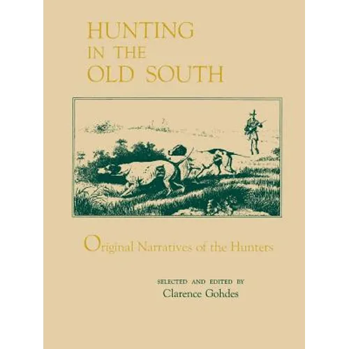 Hunting in the Old South: Original Narratives of the Hunters - Paperback
