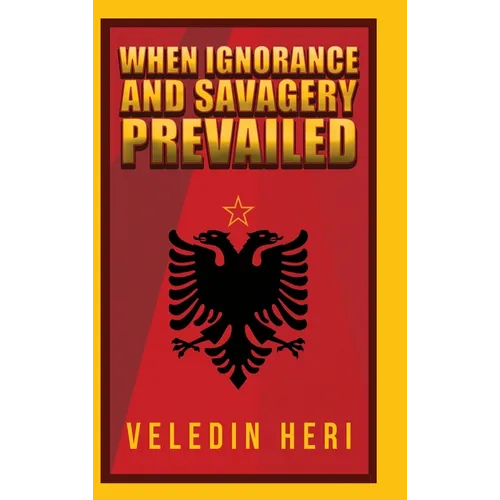 When Ignorance and Savagery Prevailed - Hardcover