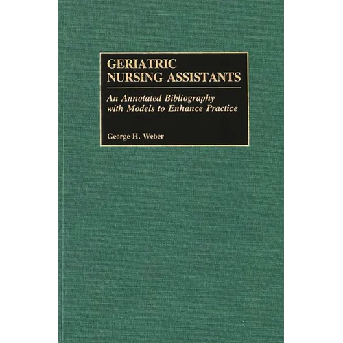 Geriatric Nursing Assistants: An Annotated Bibliography with Models to Enhance Practice