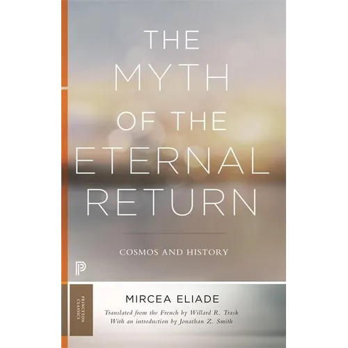 The Myth of the Eternal Return: Cosmos and History - Paperback