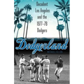 Dodgerland: Decadent Los Angeles and the 1977-78 Dodgers