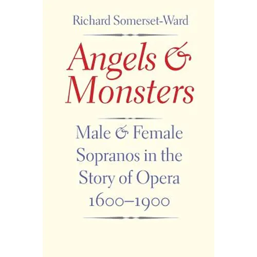 Angels and Monsters: Male and Female Sopranos in the Story of Opera, 1600-1900 - Paperback
