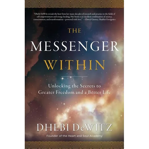 The Messenger Within: Unlocking the Secrets to Greater Freedom and a Better Life - Paperback