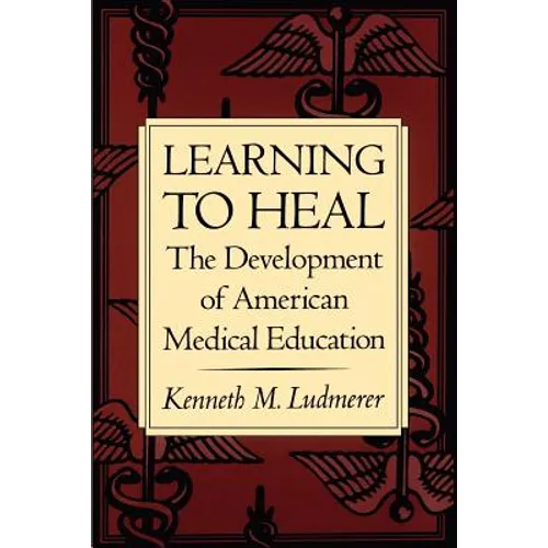 Learning to Heal: The Development of American Medical Education - Paperback