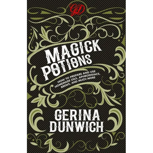 Magick Potions: How to Prepare and Use Homemade Oils, Aphrodisiacs, Brews, and Much More - Paperback