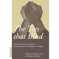 Ties That Bind: African American and Hispanic American/Latino/A Theologies in Dialogue