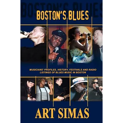 Boston's Blues: Musicians' Profiles, History, Festivals and Radio Listings of Blues Music in Boston - Paperback