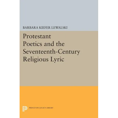 Protestant Poetics and the Seventeenth-Century Religious Lyric
