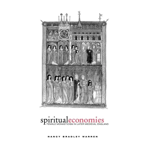 Spiritual Economies: Female Monasticism in Later Medieval England - Hardcover