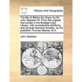 The Life of Aelfred the Great, by Sir John Spelman Kt. from the Original Manuscript in the Bodlejan [Sic] Library: With Considerable Additions, and Se