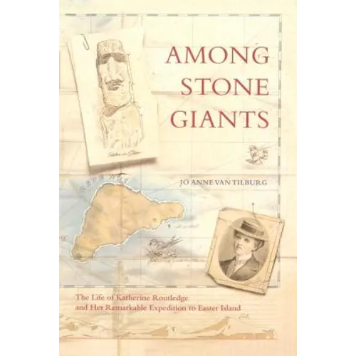 Among Stone Giants: The Life of Katherine Routledge and Her Remarkable Expedition to Easter Island - Paperback