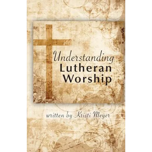 Understanding Lutheran Worship - Paperback