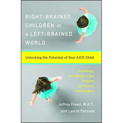 Right-Brained Children in a Left-Brained World: Unlocking the Potential of Your Add Child - Paperback