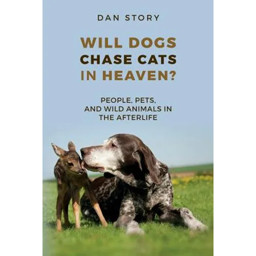 Will Dogs Chase Cats in Heaven?: People, Pets, and Wild Animals in the Afterlife - Paperback