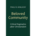 Beloved Community: Critical Dogmatics after Christendom