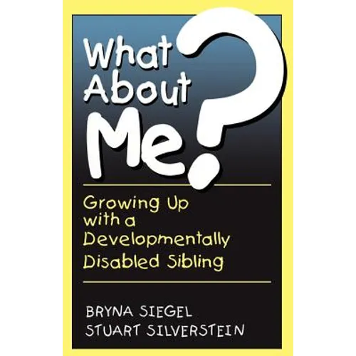 What about Me?: Growing Up with a Developmentally Disabled Sibling - Paperback