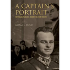 A Captain's Portrait: Witold Pilecki - Martyr for Truth - Hardcover